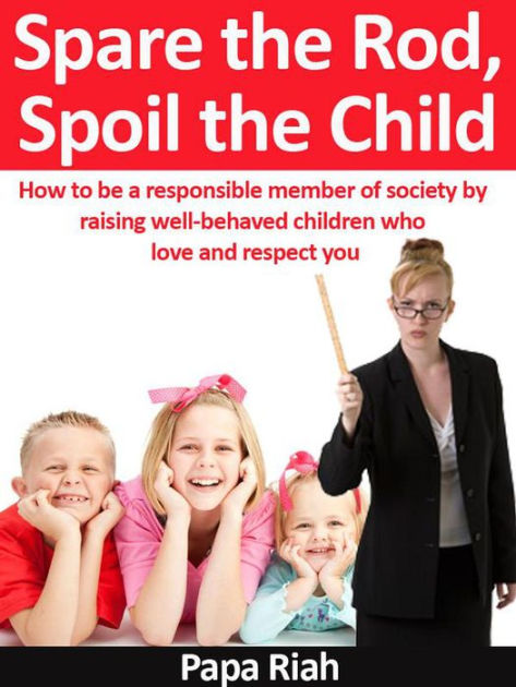 Spare the Rod, Spoil the Child by Papa Riah | eBook | Barnes & Noble®