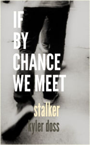 Title: If by Chance We Meet, Author: Kyler Doss