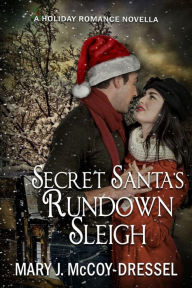 Title: Secret Santa's Rundown Sleigh, Author: Mary J. McCoy-Dressel