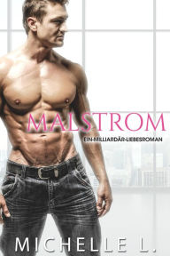 Title: Malstrom: Eine Milliardär-Liebesroman, Author: Michelle L.