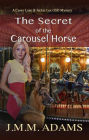 The Secret of the Carousel Horse #2 (A Casey Lane & Jackie Lee GSD Mystery)