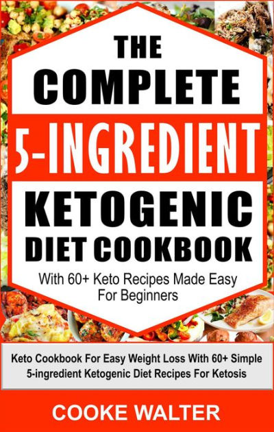 The Complete 5-Ingredient Ketogenic Diet Cookbook With 60+ Keto Recipes ...