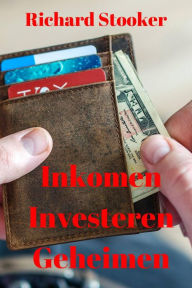 Title: Inkomen Investeren Geheimen, Author: Richard Stooker