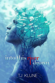 Title: Into This River I Drown, Author: TJ Klune