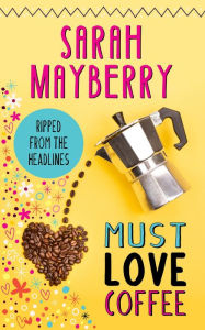 Title: Must Love Coffee, Author: Sarah Mayberry