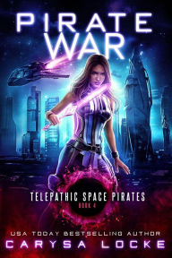 Title: Pirate War (Telepathic Space Pirates, #4), Author: Carysa Locke
