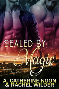 Title: Sealed by Magic (The Emerald City Shifters, #2), Author: A. Catherine Noon