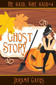 Title: Ghost Story: A He Said, She Said Cozy Mystery (He said, She said Detective Series, #4), Author: Jeramy Gates