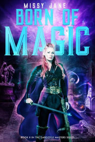 Title: Born of Magic (Gargoyle Masters, #2), Author: Missy Jane