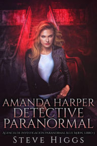 Title: Amanda Harper Detective Paranormal (Investigaciones de la luna azul, #3), Author: steven higgs