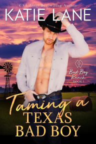 Title: Taming a Texas Bad Boy (Bad Boy Ranch, #1), Author: Katie Lane