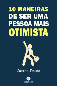 Title: 10 Maneiras de ser uma pessoa mais otimista, Author: James Fries