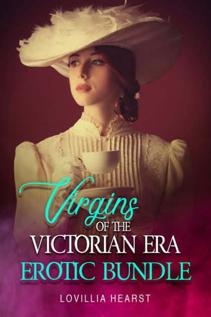 Virgins Of The Victorian Era Erotic Bundle By Lovillia Hearst Ebook Barnes And Noble® 3222