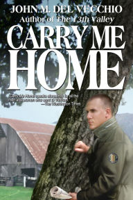 Title: Carry Me Home, Author: John M. Del Vecchio