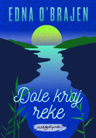 Title: Dole kraj reke, Author: Edna O'Brajen