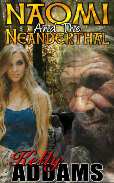 Naomi And The Neanderthal By Kelly Addams Ebook Barnes Noble