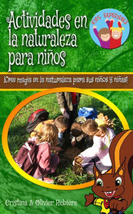 Title: Actividades en la naturaleza para niños: ¡Cree magia en la naturaleza para sus hijos y hijas!, Author: Cristina Rebiere