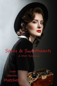 Title: Spies & Sweethearts: A Christian WWII Romance, Author: Linda Shenton Matchett
