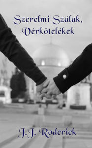 Title: Szerelmi Szálak, Vérkötelékek, Author: J.J. Roderick