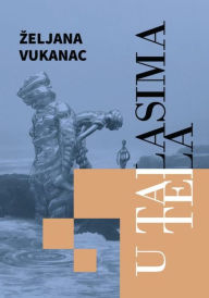 Title: U talasima tela, Author: Zeljana Vukanac