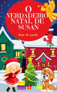 Title: O Verdadeiro Natal de Susan, Author: Paul A. Lynch