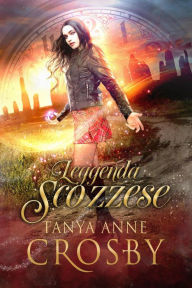 Title: Leggenda Scozzese (Guardiani della Pietra, #1), Author: Tanya Anne Crosby