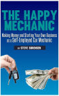 The Happy Mechanic: Making Money and Starting Your Own Business as a Self-Employed Car Mechanic