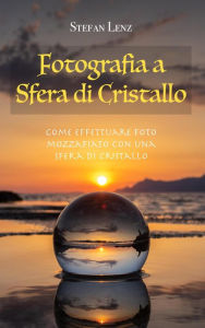 Title: Fotografia a Sfera di Cristallo, Author: Stefan Lenz