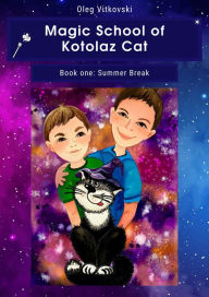 Title: Magic School of Kotolaz Cat. Book One. Summer Break, Author: Oleg Vitkovski
