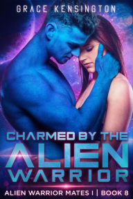 Title: Charmed by The Alien Warrior (Alien Warrior Mates 1, #8), Author: Grace Kensington