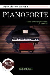 Title: Impara a suonare canzoni al pianoforte, Author: Elvine Robert