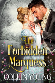 Title: The Forbidden Marquess (A Historical Regency Romance), Author: Collin C. Young