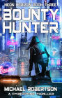 Bounty Hunter: A Cyberpunk Thriller (Neon Horizon, #3)