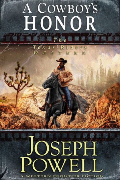 A Cowboy S Honor The Texas Riders Western 3 A Western Frontier Fiction By Joseph Powell Nook Book Ebook Barnes Noble