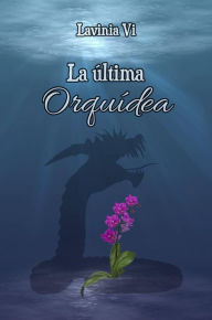 Title: La última Orquídea, Author: Lavinia Vi