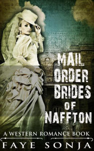 Title: Mail Order Brides of Naffton (A Western Romance Book), Author: Faye Sonja