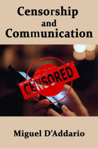 Title: Censorship and Communication, Author: Miguel D'Addario