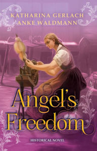 Title: Angel's Freedom (Waldmann Family Saga, #1), Author: Katharina Gerlach