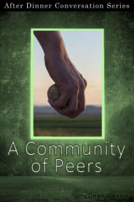 Title: A Community of Peers (After Dinner Conversation, #16), Author: Dean Gessie