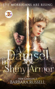 Title: A Damsel in Shiny Armor (New Camelot, #2), Author: Barbara Russell