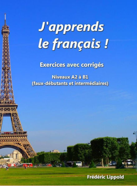 J'apprends le français ! - Cahier d'exercices avec corrigés, niveau A2 à B1