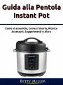 Guida alla pentola Instant Pot (Cucina/ Metodo/ Cucinare per uno.)