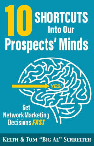 Title: 10 Shortcuts Into Our Prospects' Minds: Get Network Marketing Decisions Fast, Author: Keith Schreiter