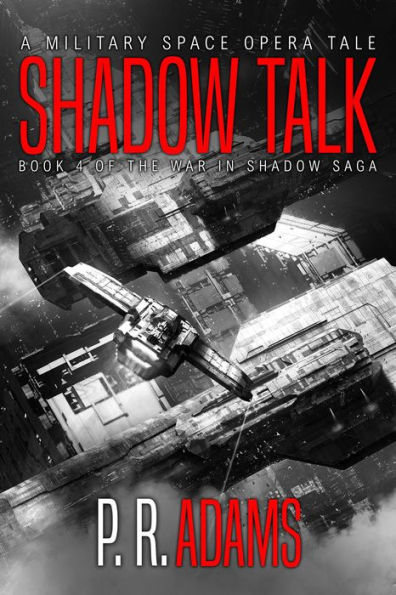 Shadow Talk: A Military Space Opera Tale (The War in Shadow Saga, #4)