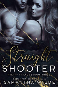 Title: Straight Shooter (Pretty Thieves, Book 3), Author: Samantha Wilde