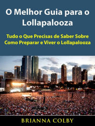Title: O Melhor Guia para o Lollapalooza, Author: Brianna Colby