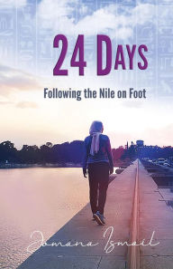 Title: 24 Days: Following the Nile on Foot, Author: Jomana Ismail