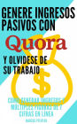 Genere ingresos pasivos con quora