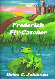 Title: Frederick Fly-Catcher, Author: Helen C. Johannes