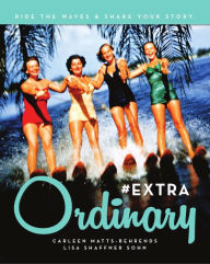 Title: #EXTRAOrdinary: Ride the Waves & Share Your Story., Author: Carleen Matts-Behrends
